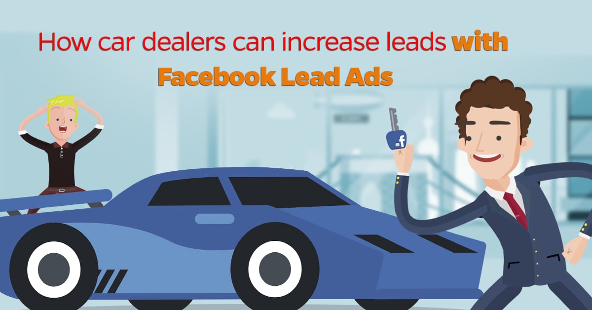 How car dealers can increase leads with Facebook Lead Ads