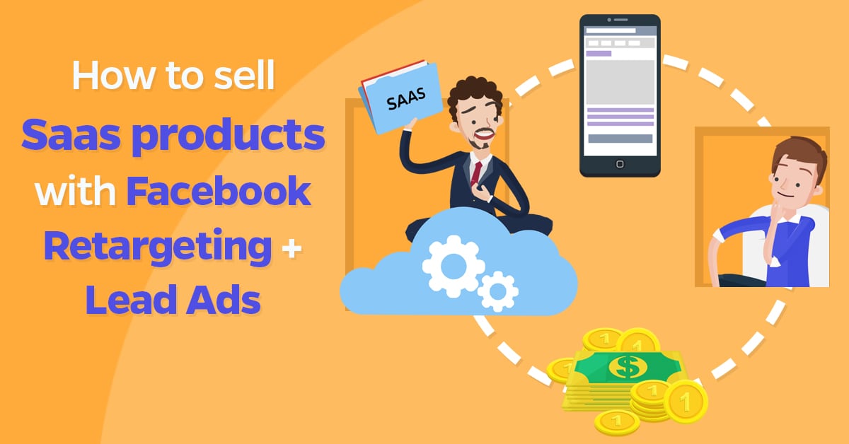 how_to_sell_saas_products_with_facebook_retargeting___lead_ads