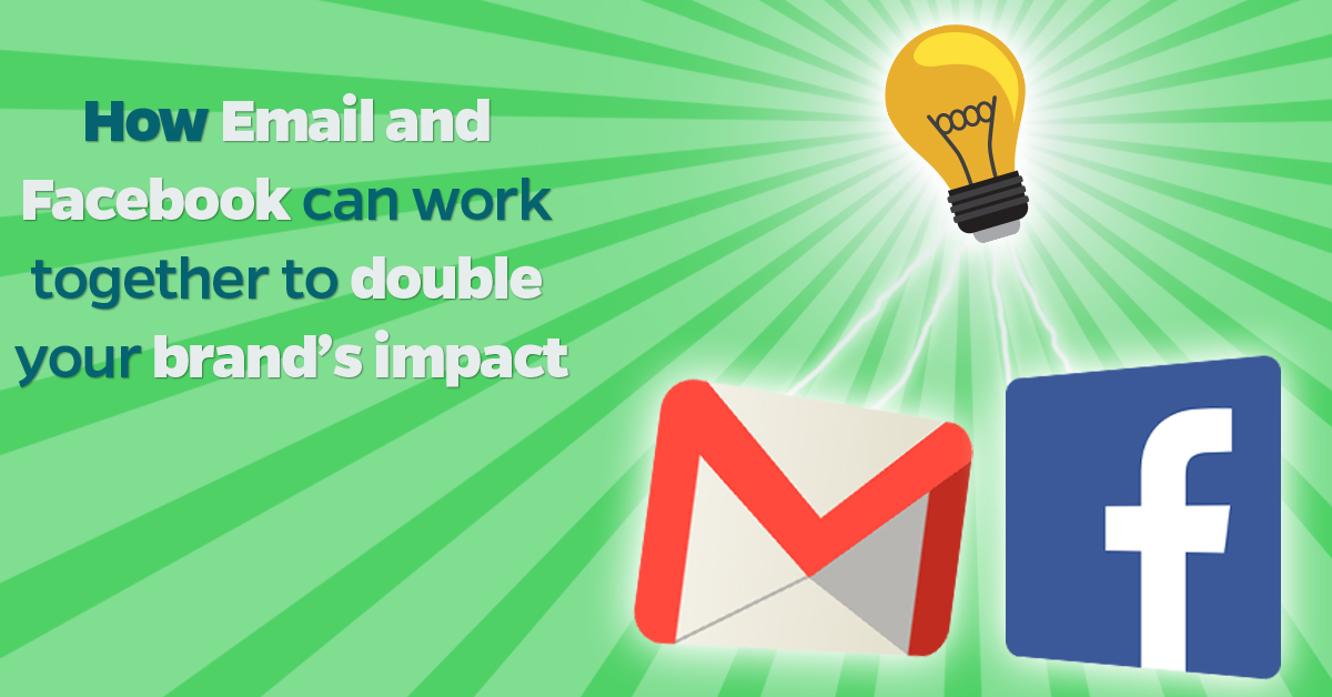 How Email and Facebook can work together to double your brand’s impact