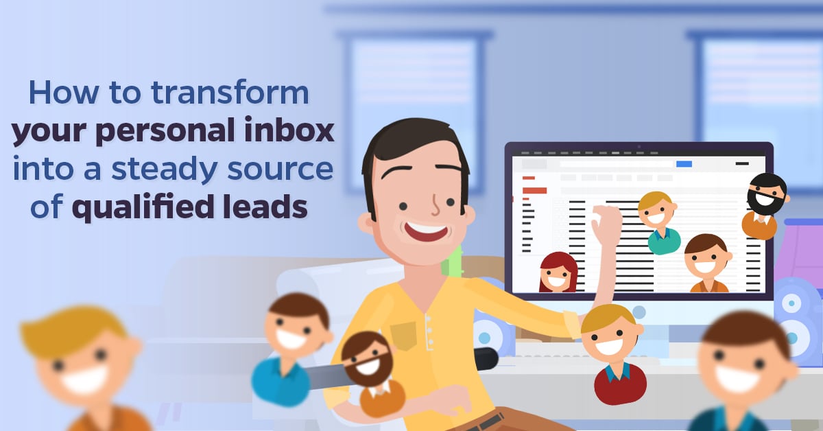 How to transform your personal inbox into a steady source of qualified leads