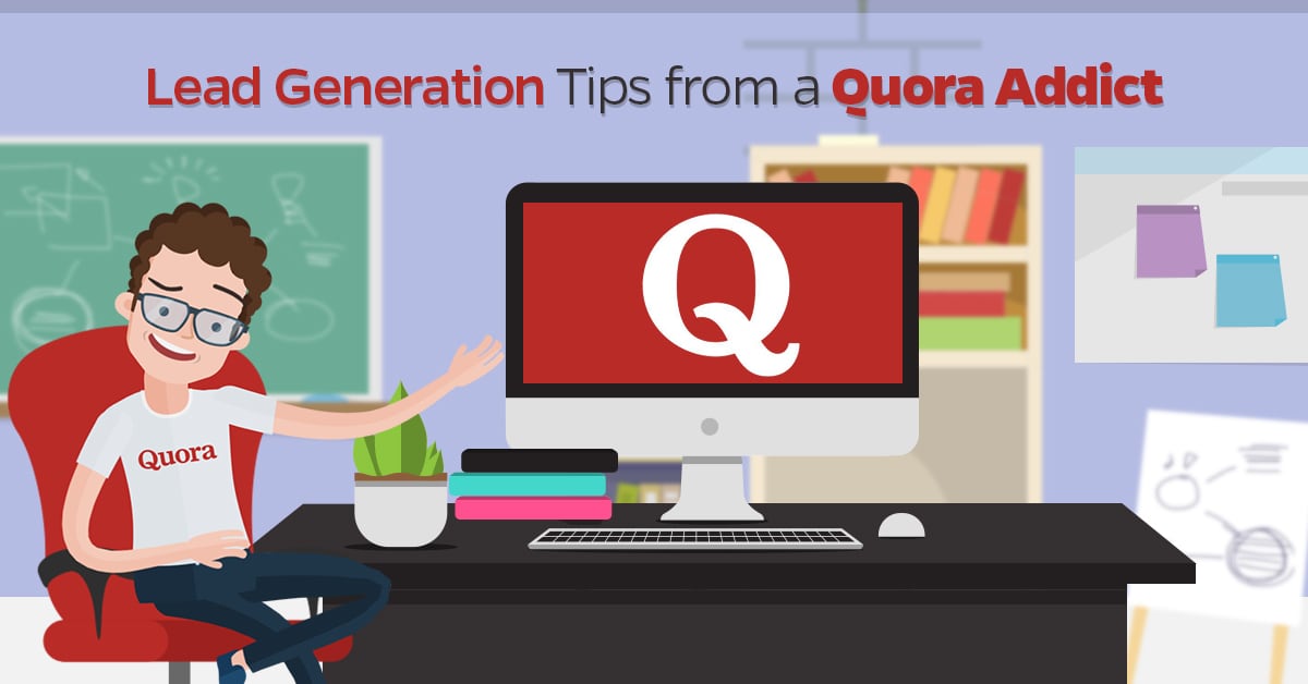 Lead Generation Tips from a Quora Addict