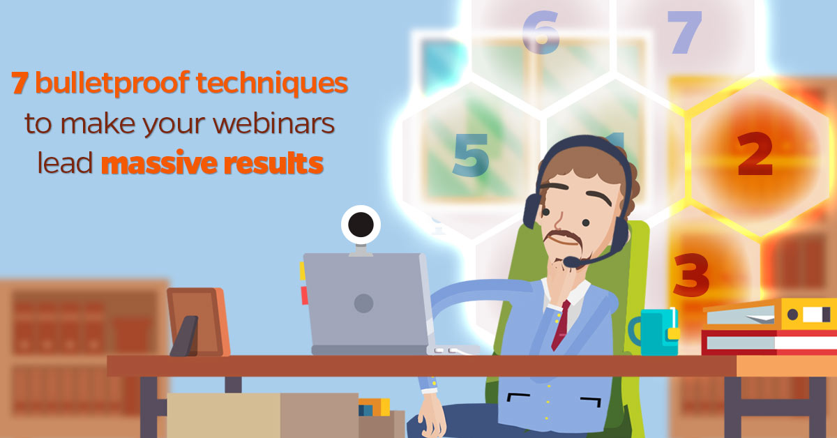 7-bulletproof-techniques-to-make-your-webinars-lead-massive-results